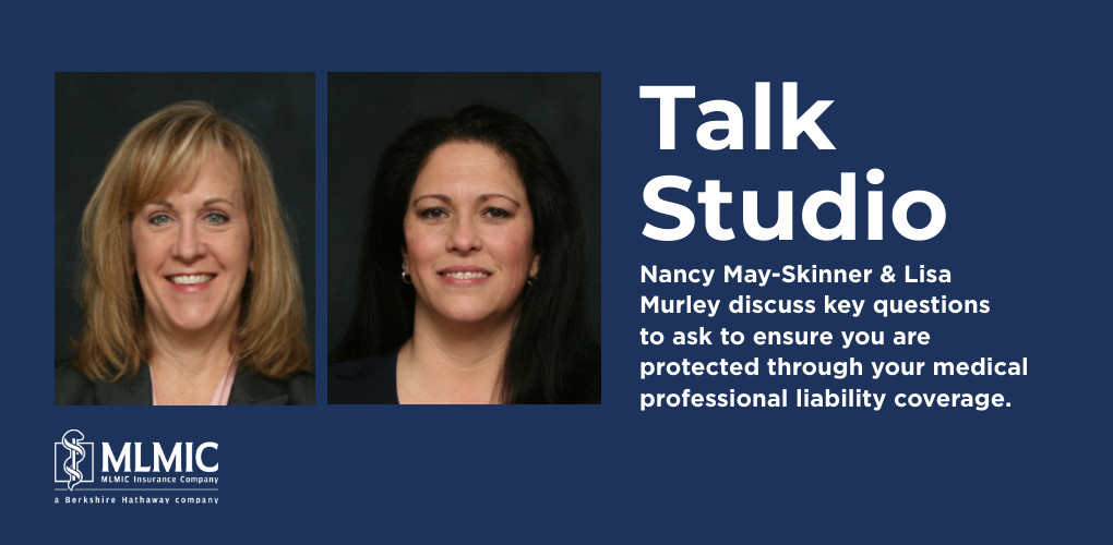 Talk Studio: Key Questions to Ask to Ensure You Are Protected Through Your Medical Professional Liability Coverage | MLMIC Insider